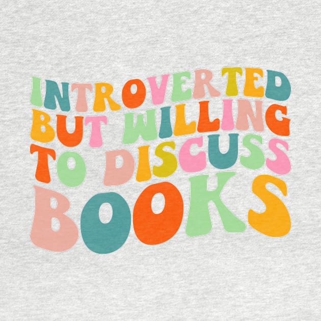 Introverted But Willing to Discuss Books Cute Groovy Reader Bookworm Gifts 2024 by sarcasmandadulting